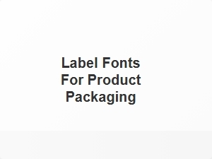 Label Fonts for Product Packaging Design