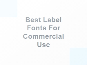 Best Label Fonts for Commercial Use